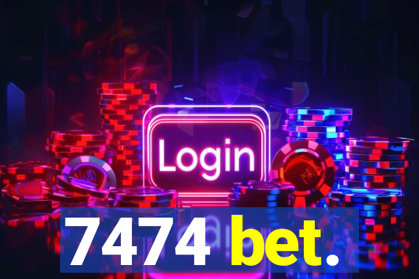 7474 bet.